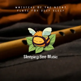 Whispers of the Night: Flute for Deep Sleep by Sleeping Bee Music