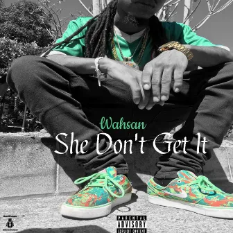 She Don't Get It by Wahsan