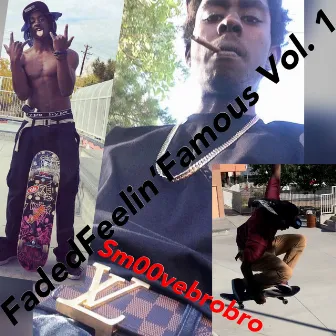 FadedFeelin’Famous, Vol. 1 by Sm00vebrobro