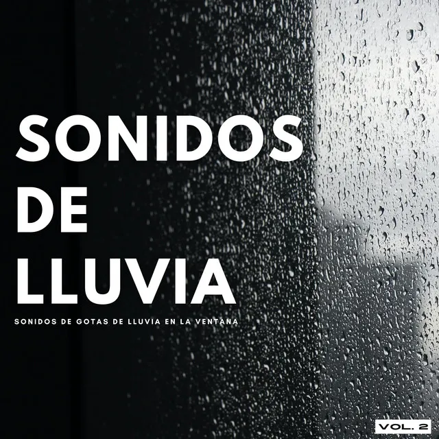 Sonidos De Lluvia: Sonidos De Gotas De Lluvia En La Ventana Vol. 2