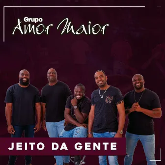 Jeito da Gente by Grupo Amor Maior