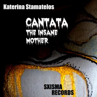 CANTATA The Insane Mother by Katerina Stamatelos