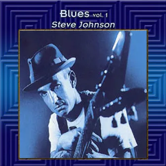 Blues Vol. 1: Steve Johnson by Steve Johnson