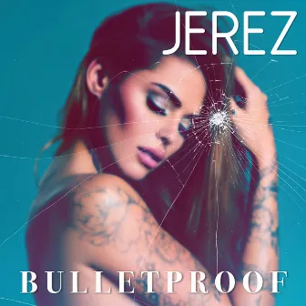 Bulletproof by Jerez