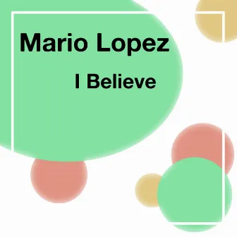 I Believe by Mario Lopez