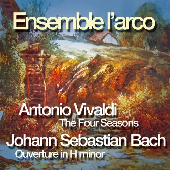 Antonio Vivaldi: The Four Seasons, Johann Sebastian Bach: Ouverture In H Minor by Ensemble L'arco