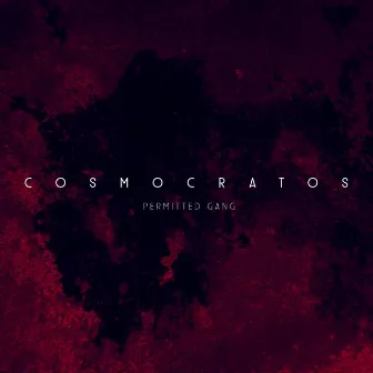 COSMOCRATOS by Permitted Gang