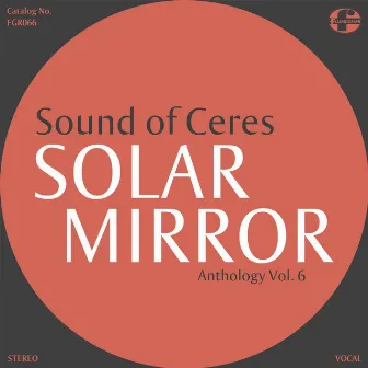 Solar Mirror Anthology Vol. 6 by Sound of Ceres