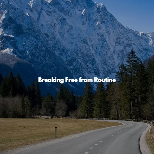 Breaking Free from Routine