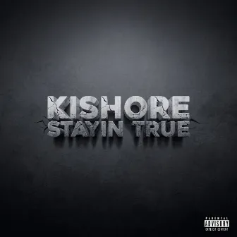 Stayin True by Kishore