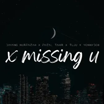 X Missing U by Dayang Nurfaizah