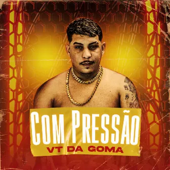 Com Pressão by VT da Goma