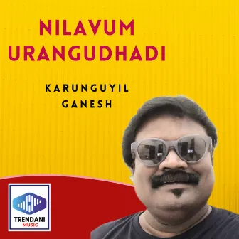 Nilavum Urangudhadi by Karunguyil Ganesh