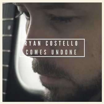 Comes Undone by Ryan Costello