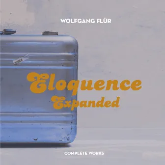 Eloquence Expanded: Complete Works by Wolfgang Flür