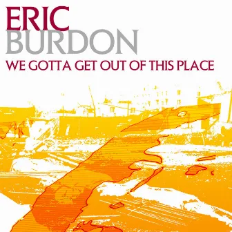 We Gotta Get Out Of This Place by Eric Burdon