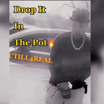 Drop It In The Pot (Special Version) by CTILL4REAL