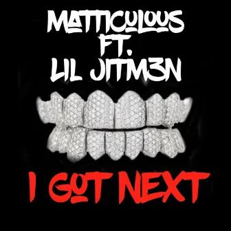 I Got Next by Matticulous