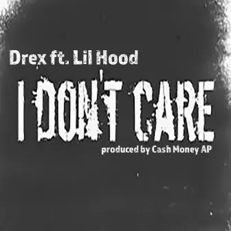 Don't Like Me (I Don't Care) [feat. Lil Hood] by Drex