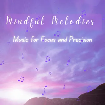 Mindful Melodies - Music for Focus and Precision by mymelody