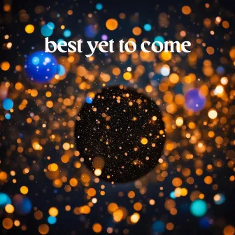 best yet to come by Lutte