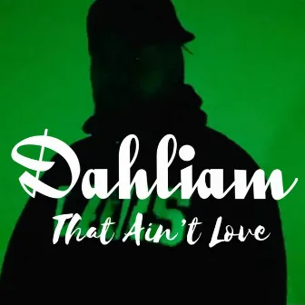 That Aint Love by Dahliam