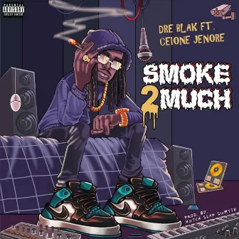 Smoke 2 Much by Dre Blak