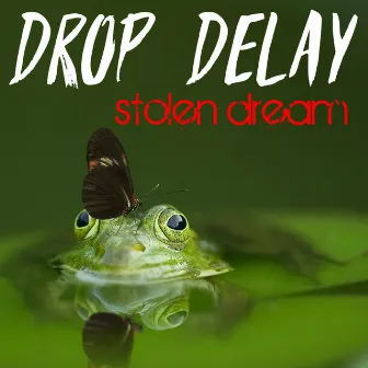 Stolen Dream - Single by Drop Delay