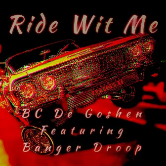 Ride Wit Me by BC De Goshen