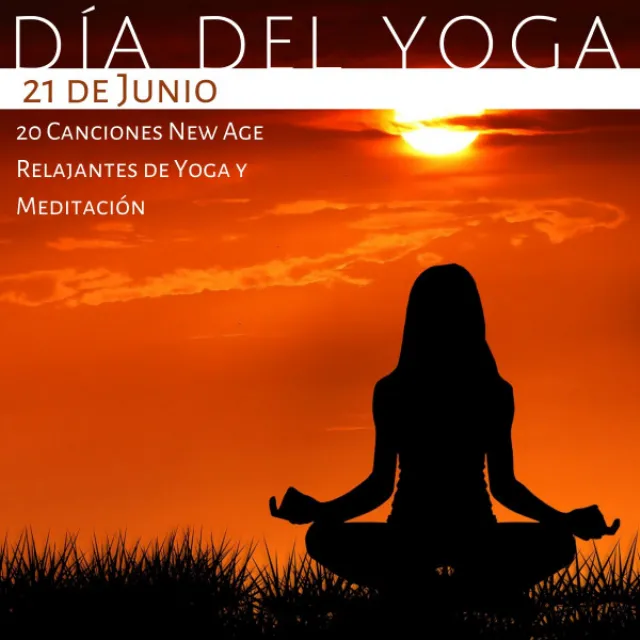 Día del Yoga 21 de Junio - 20 Canciones New Age Relajantes de Yoga y Meditación