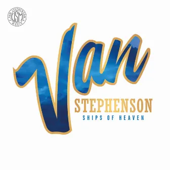 Ships of Heaven by Van Stephenson