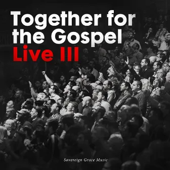 Together for the Gospel III (Live) by Sovereign Grace Music