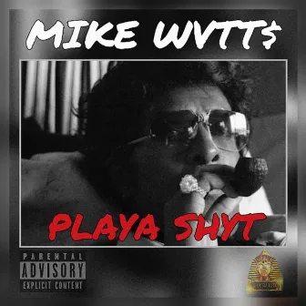 Playa Shyt by Mike Wvtt$