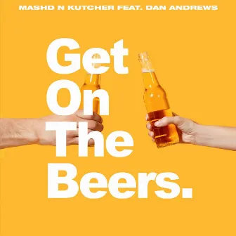 Get on the Beers by Mashd N Kutcher