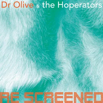 Rescreened by Dr Olive & the Hoperators