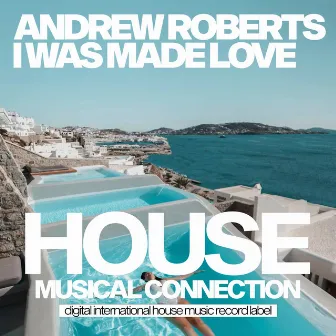 I Was Made Love by Andrew Roberts