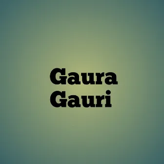 Gaura Gauri by Dj Janghel