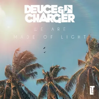 We Are Made Of Light by Deuce & Charger