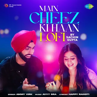 Main Cheez Ki Haan (Lofi) - Single by Sachin Gupta