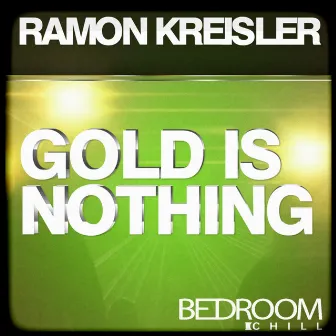 The Gold Is Nothing by Ramon Kreisler