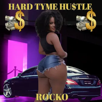 Hard Tyme Hustle by ROCKO