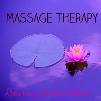 Massage Therapy - Relaxing Healing Music with Natural Instrumental Easy Listening Sounds by Unknown Artist