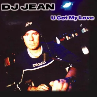 U Got My Love by DJ Jean