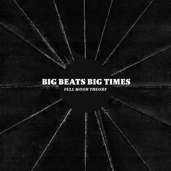 Full Moon Theory by Big Beats Big Times