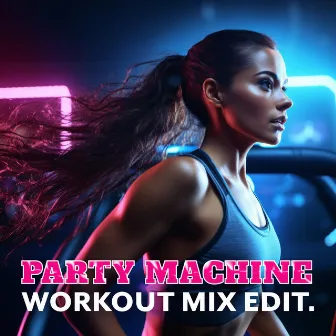 Party Machine: Workout Mix Edit. Club Night Workout by Workout Motivation Center