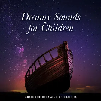 Dreamy Sounds for Children by Music for Dreaming Specialists