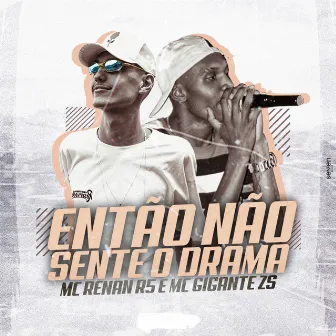 Então Não Sente o Drama by Unknown Artist