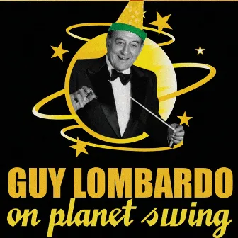 Guy Lombardo On Planet Swing by Guy Lombardo