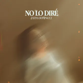 NO LO DIRÉ by Fátima Domínguez