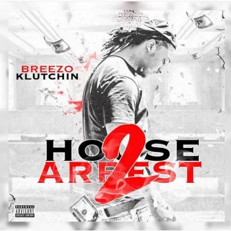 House Arrest 2 by Breezo Klutchin